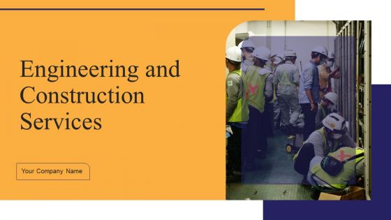 Engineering And Construction Services Ppt PowerPoint Presentation Complete Deck With Slides