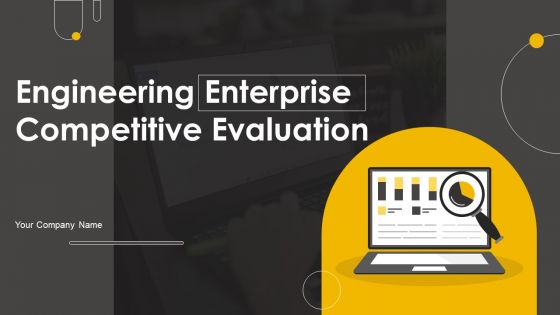 Engineering Enterprise Competitive Evaluation Ppt PowerPoint Presentation Complete Deck With Slides