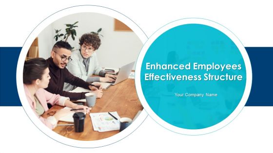 Enhanced Employees Effectiveness Structure Ppt PowerPoint Presentation Complete Deck With Slides