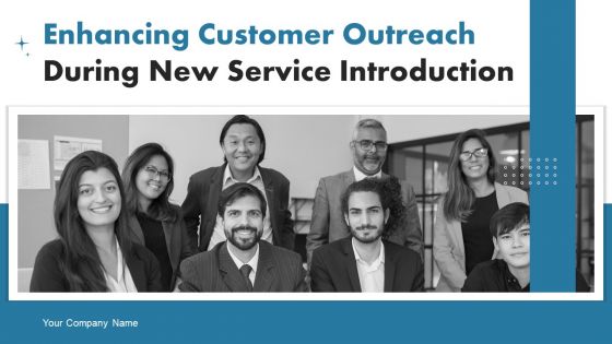 Enhancing Customer Outreach During New Service Introduction Ppt PowerPoint Presentation Complete Deck With Slides