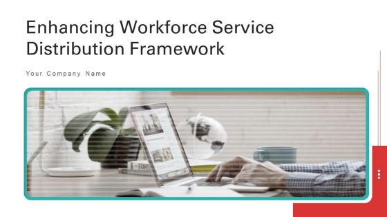 Enhancing Workforce Service Distribution Framework Ppt PowerPoint Presentation Complete Deck With Slides