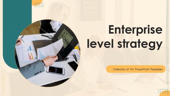 Enterprise Level Strategy Ppt PowerPoint Presentation Complete Deck With Slides