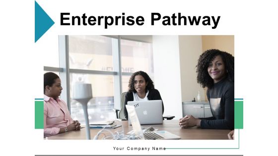 Enterprise Pathway Product Goals Ppt PowerPoint Presentation Complete Deck