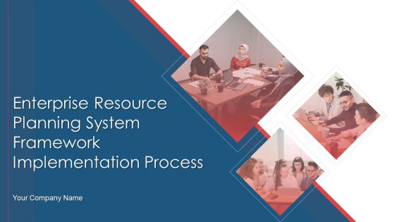 Enterprise Resource Planning System Framework Implementation Process Ppt PowerPoint Presentation Complete Deck With Slides