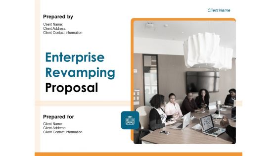 Enterprise Revamping Proposal Ppt PowerPoint Presentation Complete Deck With Slides