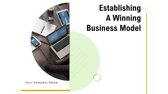 Establishing A Winning Business Model Ppt PowerPoint Presentation Complete Deck With Slides