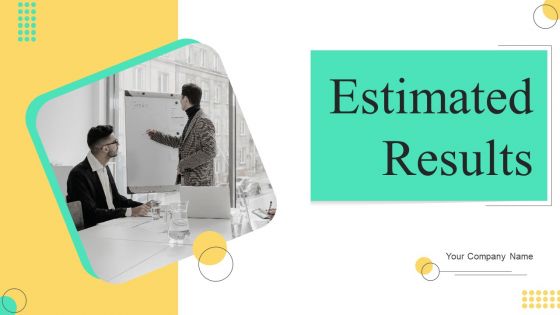 Estimated Results Ppt PowerPoint Presentation Complete Deck With Slides