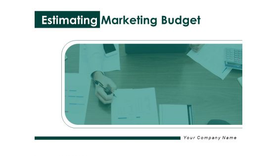 Estimating Marketing Budget Ppt PowerPoint Presentation Complete Deck With Slides