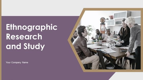 Ethnographic Research And Study Ppt PowerPoint Presentation Complete With Slides