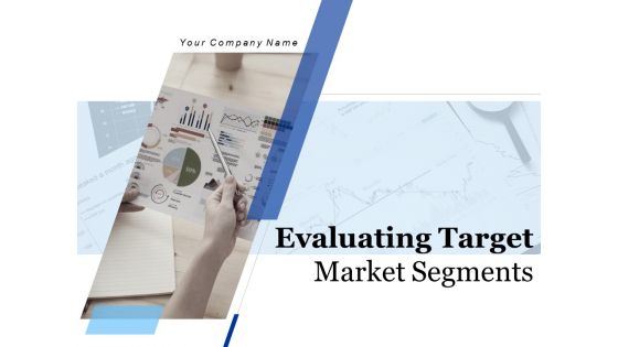 Evaluating Target Market Segments Ppt PowerPoint Presentation Complete Deck With Slides