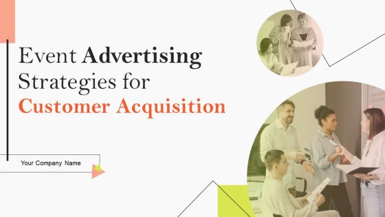 Event Advertising Strategies For Customer Acquisition Ppt PowerPoint Presentation Complete Deck With Slides