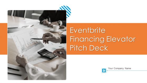 Eventbrite Financing Elevator Pitch Deck Ppt PowerPoint Presentation Complete With Slides
