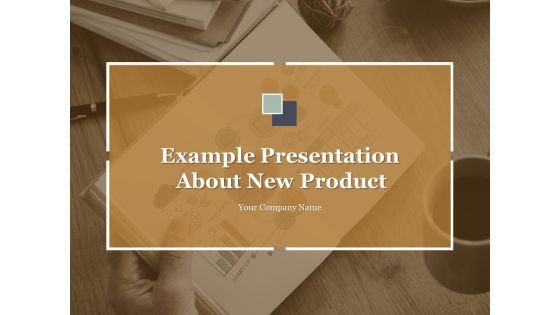 Example Presentation About New Product Ppt PowerPoint Presentation Complete Deck With Slides