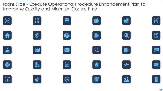 Execute Operational Procedure Enhancement Plan To Improvise Quality And Minimize Closure Time Ppt PowerPoint Presentation Complete Deck With Slides