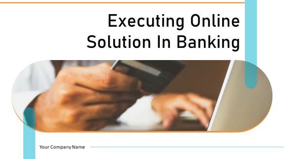 Executing Online Solution In Banking Ppt PowerPoint Presentation Complete Deck With Slides