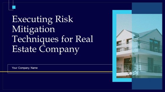Executing Risk Mitigation Techniques For Real Estate Company Ppt PowerPoint Presentation Complete Deck With Slides