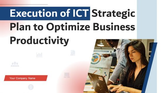 Execution Of ICT Strategic Plan To Optimize Business Productivity Ppt PowerPoint Presentation Complete Deck With Slides
