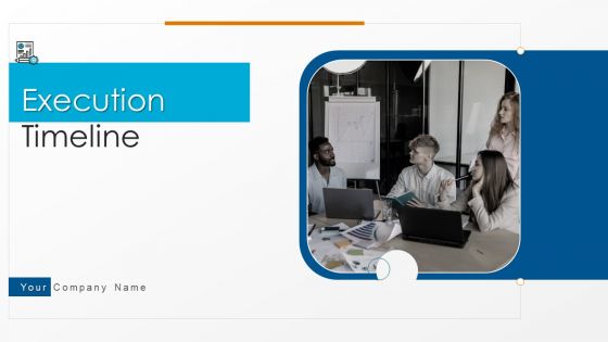 Execution Timeline Ppt PowerPoint Presentation Complete Deck With Slides