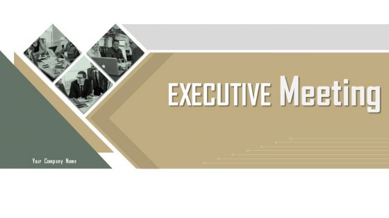 Executive Meeting Ppt PowerPoint Presentation Complete Deck With Slides Executive Meeting Ppt PowerPoint Presentation Complete Deck With Slides
