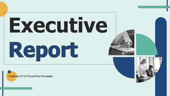 Executive Report Ppt PowerPoint Presentation Complete Deck With Slides
