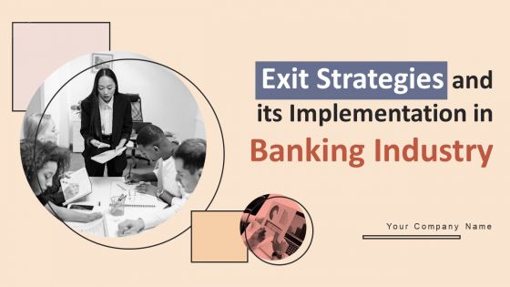 Exit Strategies And Its Implementation In Banking Industry Ppt PowerPoint Presentation Complete Deck With Slides