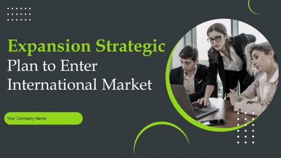 Expansion Strategic Plan To Enter International Market Ppt PowerPoint Presentation Complete Deck With Slides