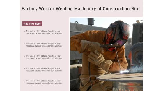 Factory Worker Welding Machinery At Construction Site Ppt PowerPoint Presentation Icon Backgrounds PDF