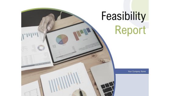 Feasibility Report Ppt PowerPoint Presentation Complete Deck With Slides