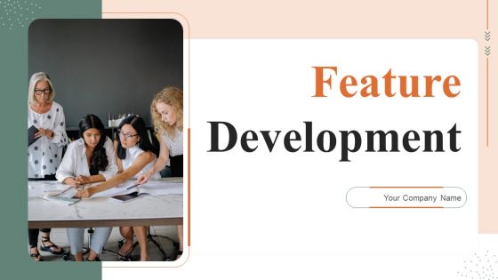 Feature Development Ppt PowerPoint Presentation Complete Deck With Slides