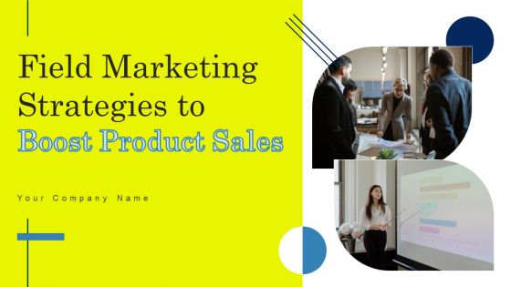 Field Marketing Strategies To Boost Product Sales Ppt PowerPoint Presentation Complete Deck With Slides