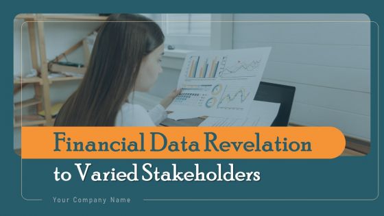 Financial Data Revelation To Varied Stakeholders Ppt PowerPoint Presentation Complete Deck With Slides