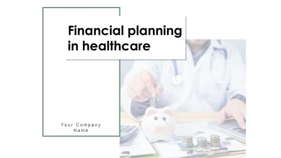 Financial Planning In Healthcare Ppt PowerPoint Presentation Complete Deck With Slides