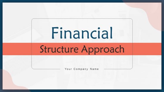 Financial Structure Approach Ppt PowerPoint Presentation Complete With Slides Financial Structure Approach Ppt PowerPoint Presentation Complete With Slides