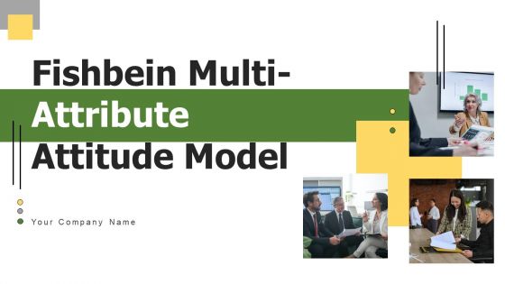 Fishbein Multi Attribute Attitude Model Ppt PowerPoint Presentation Complete Deck With Slides