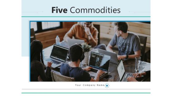 Five Commodities Development Consumer Ppt PowerPoint Presentation Complete Deck