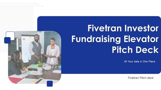 Fivetran Investor Fundraising Elevator Pitch Deck Ppt PowerPoint Presentation Complete Deck With Slides