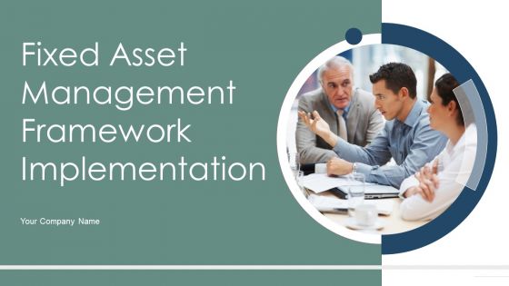 Fixed Asset Management Framework Implementation Ppt PowerPoint Presentation Complete Deck With Slides
