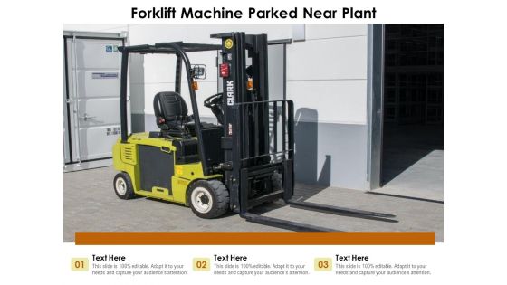 Forklift Machine Parked Near Plant Ppt PowerPoint Presentation Summary Rules PDF