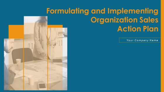 Formulating And Implementing Organization Sales Action Plan Ppt PowerPoint Presentation Complete Deck With Slides