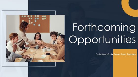 Forthcoming Opportunities Ppt PowerPoint Presentation Complete Deck With Slides Forthcoming Opportunities Ppt PowerPoint Presentation Complete Deck With Slides