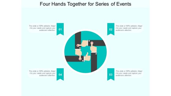 Four Hands Together For Series Of Events Ppt Powerpoint Presentation Gallery Design Templates