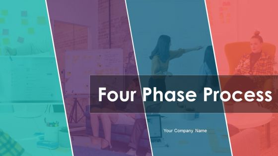 Four Phase Process Ppt PowerPoint Presentation Complete With Slides