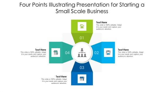 Four Points Illustrating Presentation For Starting A Small Scale Business Ppt PowerPoint Presentation File Vector PDF