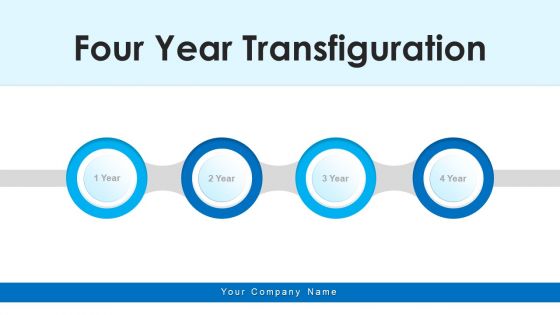 Four Year Transfiguration Strategy Legacy Ppt PowerPoint Presentation Complete Deck With Slides