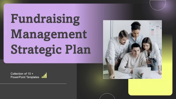 Fundraising Management Strategic Plan Ppt PowerPoint Presentation Complete Deck With Slides