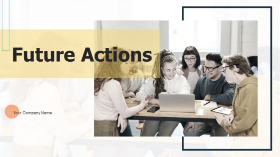 Future Actions Ppt PowerPoint Presentation Complete Deck With Slides