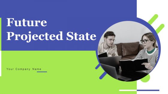 Future Projected State Ppt PowerPoint Presentation Complete Deck With Slides