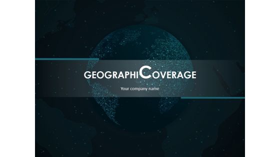 Geographical Coverage Ppt PowerPoint Presentation Complete Deck With Slides