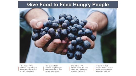 Give Food To Feed Hungry People Ppt Powerpoint Presentation Topics