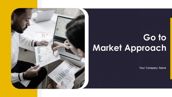 Go To Market Approach Ppt PowerPoint Presentation Complete Deck With Slides